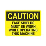 Caution Face Shields Must Be Worn While Operating Machine Sign